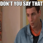 Don’t You Ever Say That (Billy Madison)