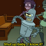 Shut up baby, I know it! (Futurama)