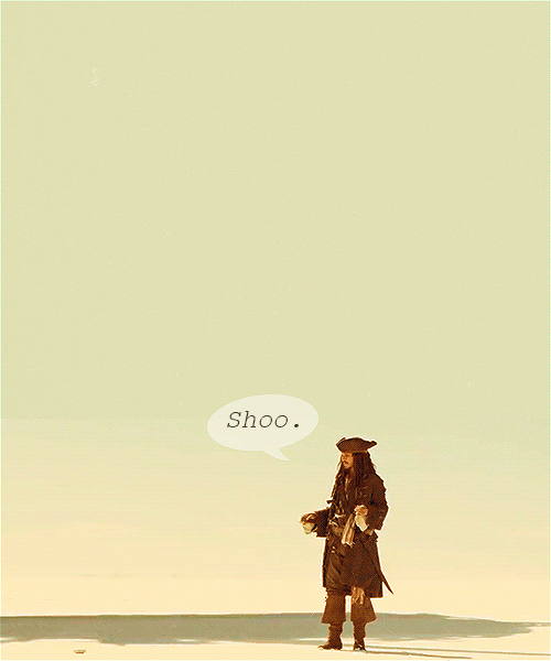 Shoo. (Pirates of the Caribbean)