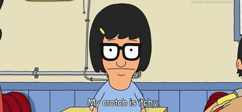 My crotch is itchy. (Bob's Burgers)