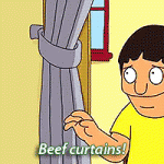 Beef curtains! (Bob’s Burgers)