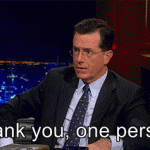 Thank you, one person! (Stephen Colbert)