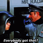 Everybody got that? (Spaceballs)