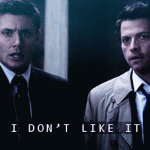 I don’t like it. (Supernatural)