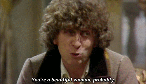 You're a beautiful woman, probably. (Doctor Who)