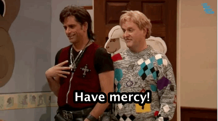 Have mercy! (Full House)