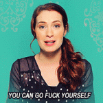 You can go fuck yourself. (Felicia Day)