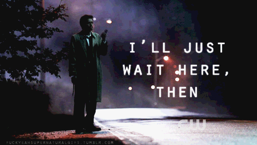 I'll just wait here, then. (Supernatural)