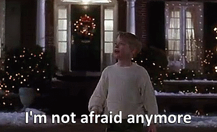 I'm not afraid anymore. (Home Alone)