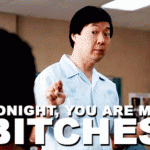 Tonight, you are my bitches. (Community)