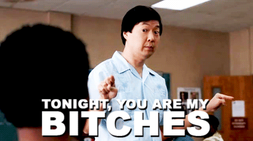 Tonight, you are my bitches. (Community)