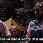 We’ve had a doozy of a day. (Tucker and Dale vs. Evil)